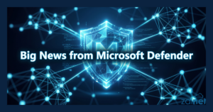 Big news from Microsoft Defender! - ZALNET
