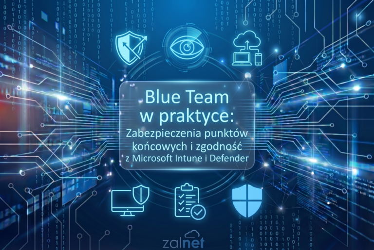 Blue Team w praktyce: Zabezpieczenia punktów_końcowych i zgodność z Microsoft Intune i Defender - ZALNET