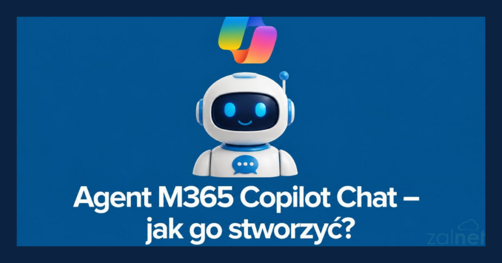 Agent M365 Copilot Chat – jak go stworzyć_ - ZALNET